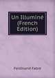 Un Illumine (French Edition), Ferdinand Fabre 