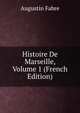 Histoire De Marseille, Volume 1 (French Edition), Augustin Fabre 