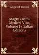 Magni Cosmi Medicei Vita, Volume 1 (Italian Edition), Angelo Fabroni 