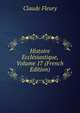 Histoire Ecclesiastique, Volume 17 (French Edition), Fleury Claude 