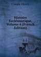Histoire Ecclesiastique, Volume 6 (French Edition), Fleury Claude 