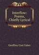 Interflow: Poems, Chiefly Lyrical, Geoffrey Cust Faber 