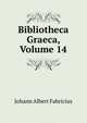 Bibliotheca Graeca, Volume 14, Johann Albert Fabricius 