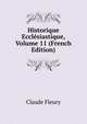 Historique Ecclesiastique, Volume 11 (French Edition), Fleury Claude 