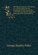 The Sacred Calendar of Prophecy: Or, a Dissertation On the Prophecies Which Treat of the Grand Period of Seven Times and Especially of Its Second Moiety, Faber George Stanley 