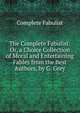 The Complete Fabulist: Or, a Choice Collection of Moral and Entertaining Fables from the Best Authors, by G. Grey, Complete Fabulist 
