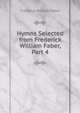 Hymns Selected from Frederick William Faber, Part 4, Frederick William Faber 