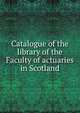 Catalogue of the library of the Faculty of actuaries in Scotland, 