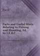 Facts and Useful Hints Relating to Fishing and Shooting, Ed. by I.E.B.C., Facts 