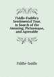 Fiddle-Faddle's Sentimental Tour, in Search of the Amusing, Picturesque, and Agreeable, Fiddle-faddle 