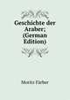Geschichte der Araber; (German Edition), Moritz Farber 