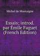 Essais; introd. par Emile Faguet (French Edition), Montaigne Michel de 