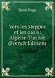 Vers les steppes et les oasis: Algerie-Tunisie (French Edition), Rene Fage 