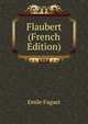 Flaubert (French Edition), Emile Faguet 