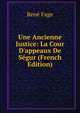 Une Ancienne Justice: La Cour D'appeaux De S?gur (French Edition), Rene Fage 
