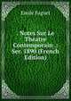. Notes Sur Le Theatre Contemporain .: Ser. 1890 (French Edition), Emile Faguet 