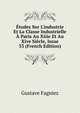 ?tudes Sur L'industrie Et La Classe Industrielle ? Paris Au Xiiie Et Au Xive Si?cle, Issue 33 (French Edition), Gustave Fagniez 