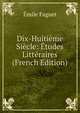 Dix-Huitieme Siecle: Etudes Litteraires (French Edition), Emile Faguet 
