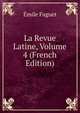 La Revue Latine, Volume 4 (French Edition), Emile Faguet 