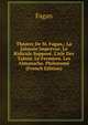 Th?atre De M. Fagan,: La Jalousie Impr?vue. Le Ridicule Suppos?. L'isle Des Talens. Le Fermiere. Les Almanachs. Philonom? (French Edition), Fagan 