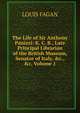 The Life of Sir Anthony Panizzi: K. C. B., Late Principal Librarian of the British Museum, Senator of Italy, &c., &c, Volume 1, Louis Fagan 
