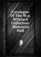 Catalogue Of The W.p. Wilstach Collection: Memorial Hall, 