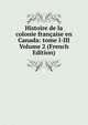 Histoire de la colonie francaise en Canada: tome I-III Volume 2 (French Edition), 