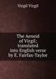 The Aeneid of Virgil; translated into English verse by E. Fairfax-Taylor, Johann P. Glock 