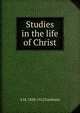 Studies in the life of Christ, A M. 1838-1912 Fairbairn 