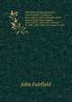 The letters of John Fairfield; a representative in Congress from 1835 to 1837; a member of the Senate of the United States from 1843 to 1847, and a . Maine in 1839, 1840, 1842 and a part of 1843, John Fairfield 