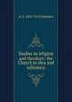 Studies in religion and theology; the Church in idea and in history, A M. 1838-1912 Fairbairn 