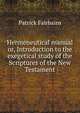 Hermeneutical manual or, Introduction to the exegetical study of the Scriptures of the New Testament, Patrick Fairbairn 