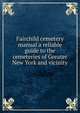 Fairchild cemetery manual a reliable guide to the cemeteries of Greater New York and vicinity, 