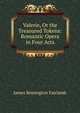 Valerie, Or the Treasured Tokens: Romantic Opera in Four Acts, James Remington Fairlamb 