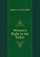 Woman's Right to the Ballot, James H. Fairchild 