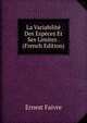 La Variabilite Des Especes Et Ses Limites . (French Edition), Ernest Faivre 