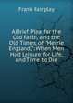 A Brief Plea for the Old Faith, and the Old Times, of "Merrie England,": When Men Had Leisure for Life, and Time to Die, Frank Fairplay 