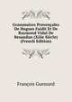 Grammaires Provencales De Hugues Faidit Et De Raymond Vidal De Besaudun (Xiiie Siecle) (French Edition), Francois Guessard 