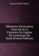 M?moires Particuliers Pour Servir ? L'histoire De L'?glise De L'am?rique De Nord (French Edition), Etienne Michel Faillon 