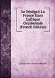 Le S?n?gal: La France Dans L'afrique Occidentale (French Edition), Louis Leon Cesar Faidherbe 