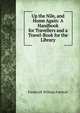 Up the Nile, and Home Again: A Handbook for Travellers and a Travel-Book for the Library, Frederick William Fairholt 