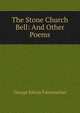 The Stone Church Bell: And Other Poems, George Edwin Fairweather 