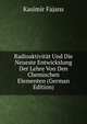 Radioaktivitat Und Die Neueste Entwickslung Der Lehre Von Den Chemischen Elementen (German Edition), Kasimir Fajans 