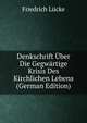 Denkschrift Uber Die Gegwartige Krisis Des Kirchlichen Lebens (German Edition), Friedrich Lucke 