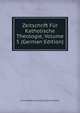 Zeitschrift Fur Katholische Theologie, Volume 5 (German Edition), Universitat Innsbruck. Katho Fakultat 
