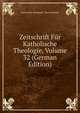 Zeitschrift Fur Katholische Theologie, Volume 32 (German Edition), Universitat Innsbruck. Theol Fakultat 