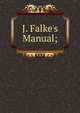 J. Falke's Manual;, 