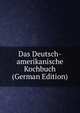 Das Deutsch-amerikanische Kochbuch (German Edition), 