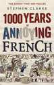 1000 Years of Annoying French (Sunday Times bestseller), Clarke, Stephen 