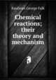 Chemical reactions; their theory and mechanism, Kaufman George Falk 